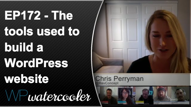 WPwatercooler: EP172 – The tools used to build a WordPress website